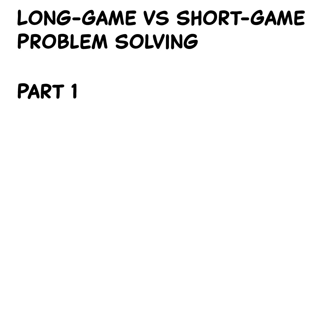 Long Math Problem Vs Short Long-Game Vs Short-Game Problem Solving Part 1 – marcusschaller.com
